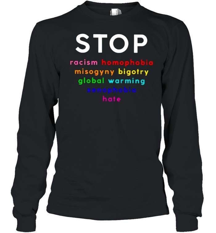 Stop racism homophobia misogyny bigotry global shirt Long Sleeved T-shirt
