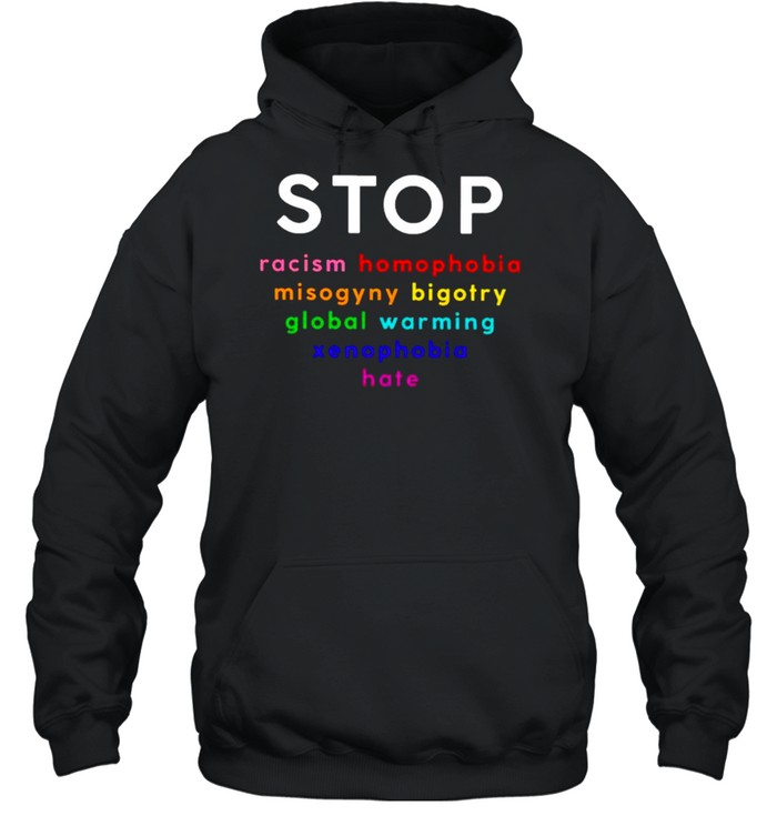 Stop racism homophobia misogyny bigotry global shirt Unisex Hoodie