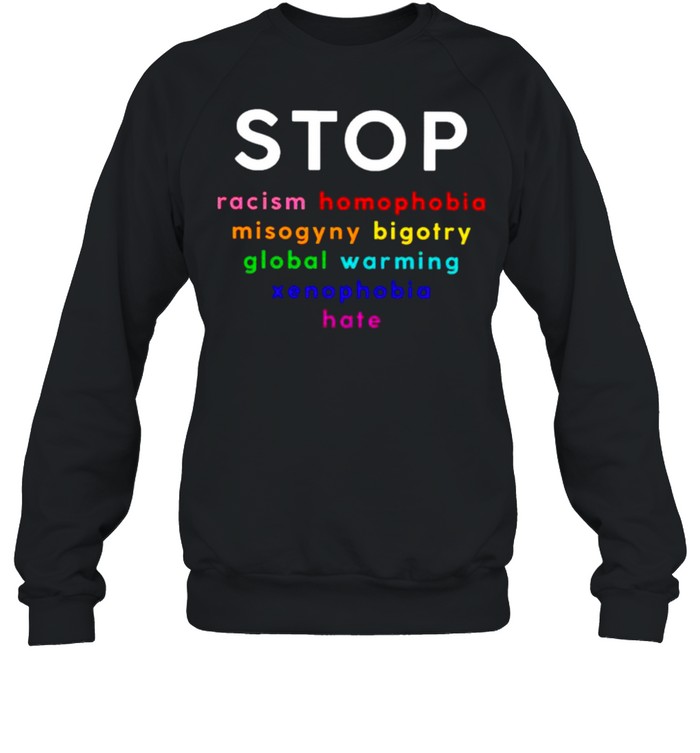 Stop racism homophobia misogyny bigotry global shirt Unisex Sweatshirt