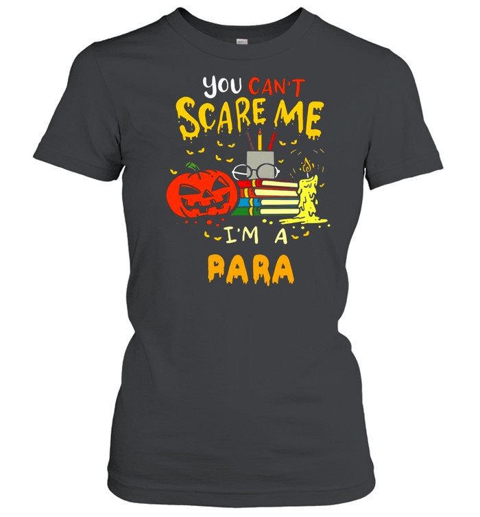 You Can’t Scare Me I’m A Para Teacher Halloween T-shirt Classic Women's T-shirt