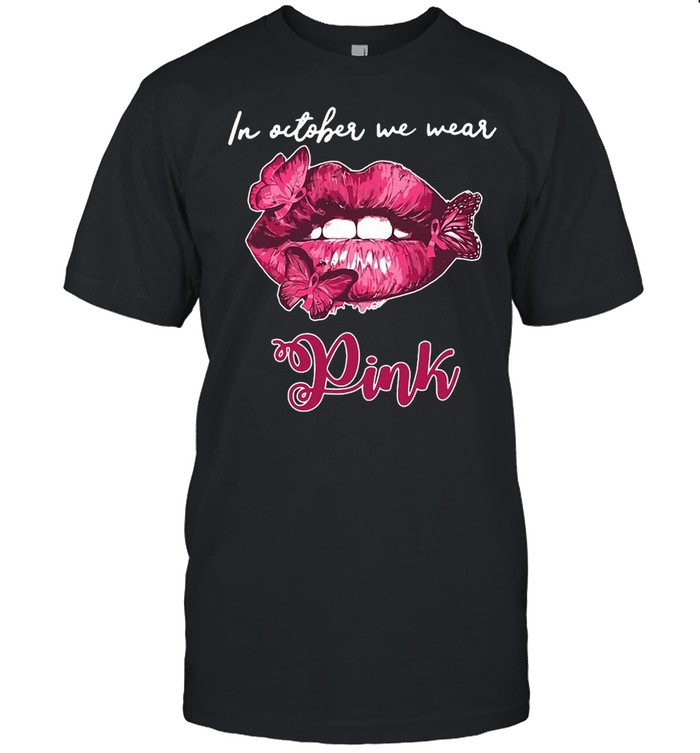 Butterfly Lips In October We Wear Pink Breast Cancer Awareness T-shirts