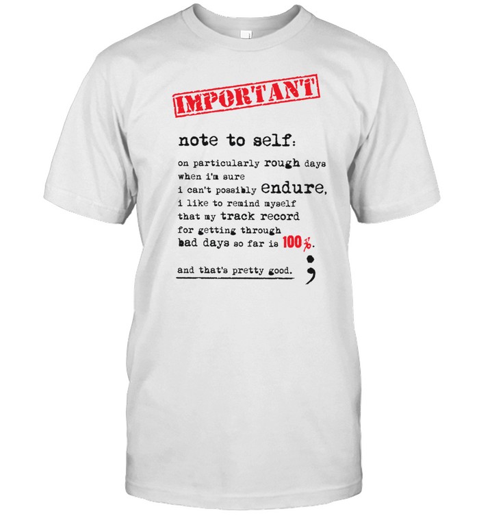 Important note to self on particularly rough days when i’m sure shirt Classic Men's T-shirt