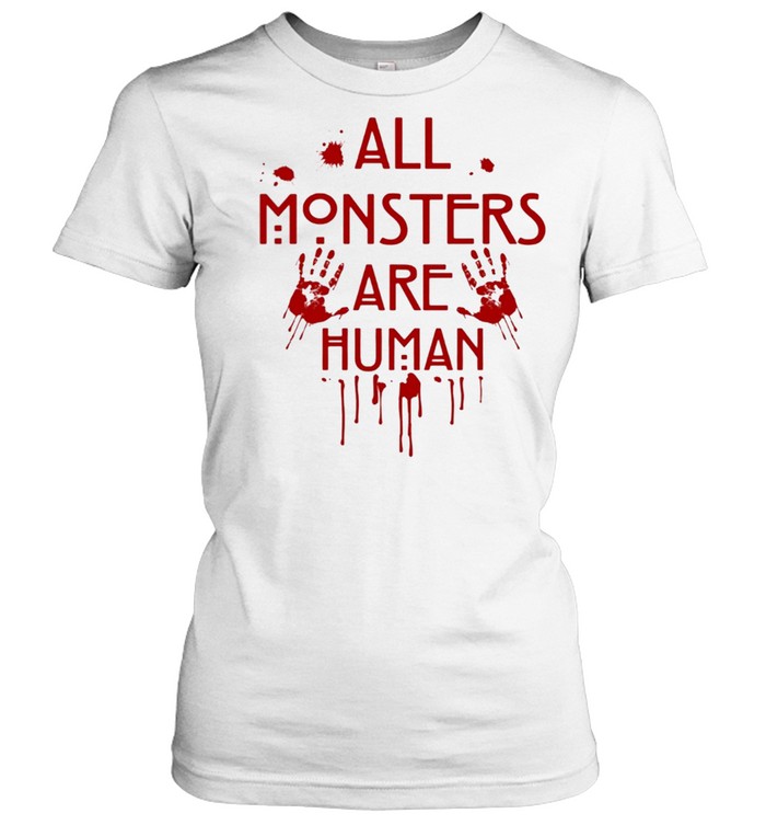 All monsters are human shirt Classic Women's T-shirt