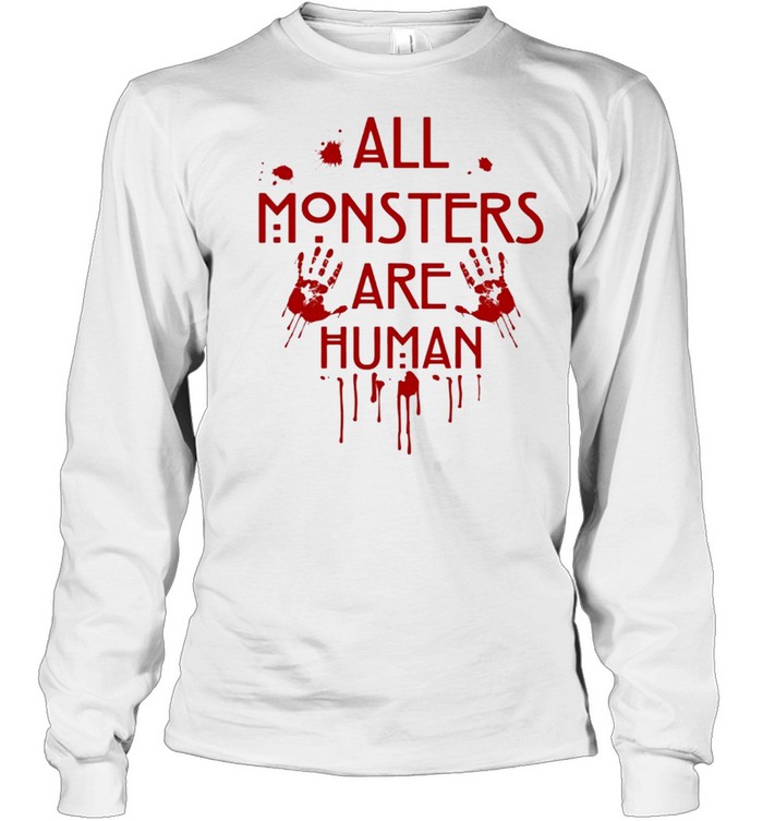 All monsters are human shirt Long Sleeved T-shirt