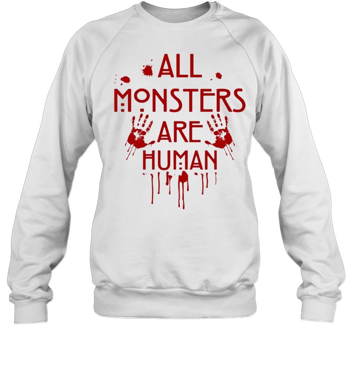 All monsters are human shirt Unisex Sweatshirt