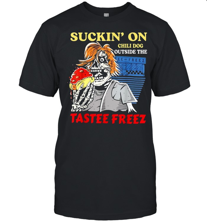Sucking’ on chili dog outsides the tastee freez shirt