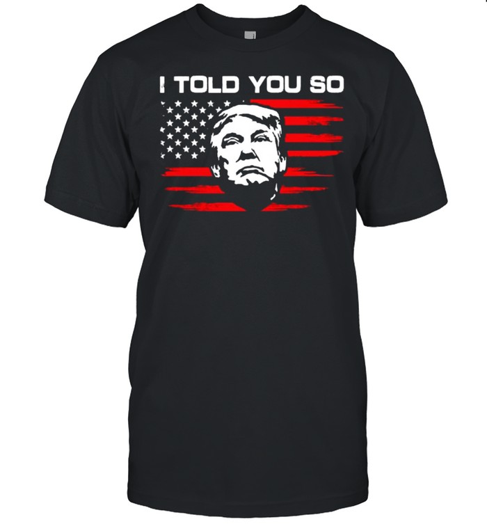 Trump 2020 President I Told You So Republican T- Classic Men's T-shirt