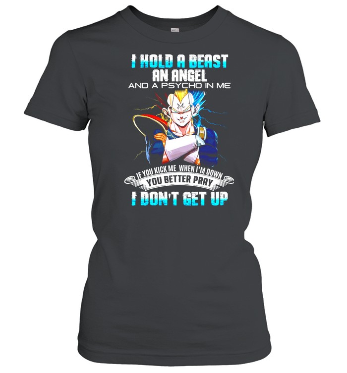 Dragon Ball I Hold A Beast An Angel And A Psycho In Me If You Kick Me When I’m Down You Better Pray I Don’t Get Up T-shirt Classic Women's T-shirt