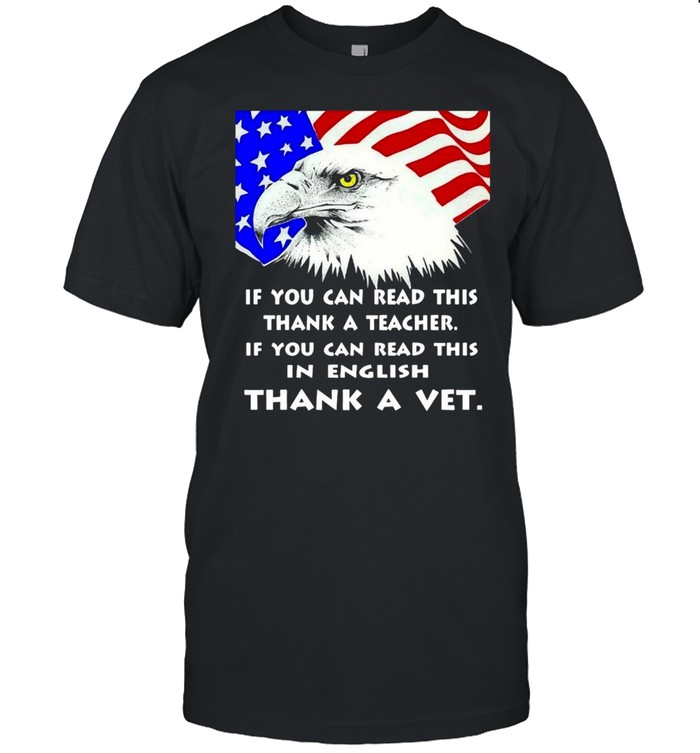 Eagle If You Can Read This Thank A Teacher If You Can Read This In English Thank A Veterans T-shirts