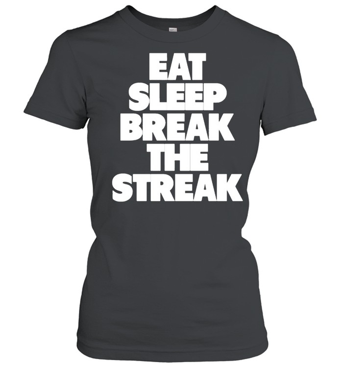 Eat Sleep Break The Streak T- Classic Women's T-shirt