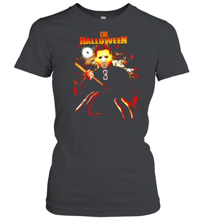 Ew halloween Michael Myers shirt Classic Women's T-shirt