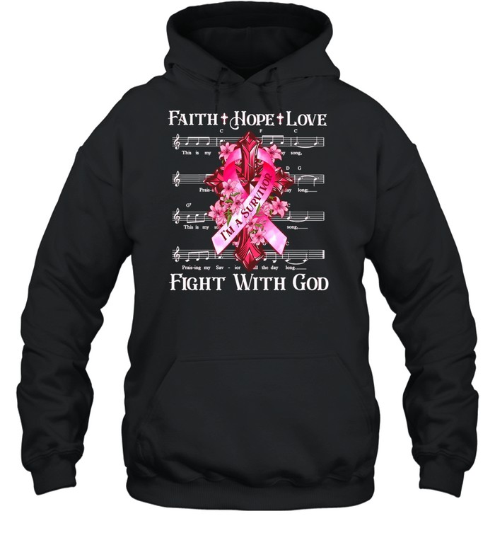 Faith Hope Love I’m A Survivor Fight With God Music T-shirt Unisex Hoodie