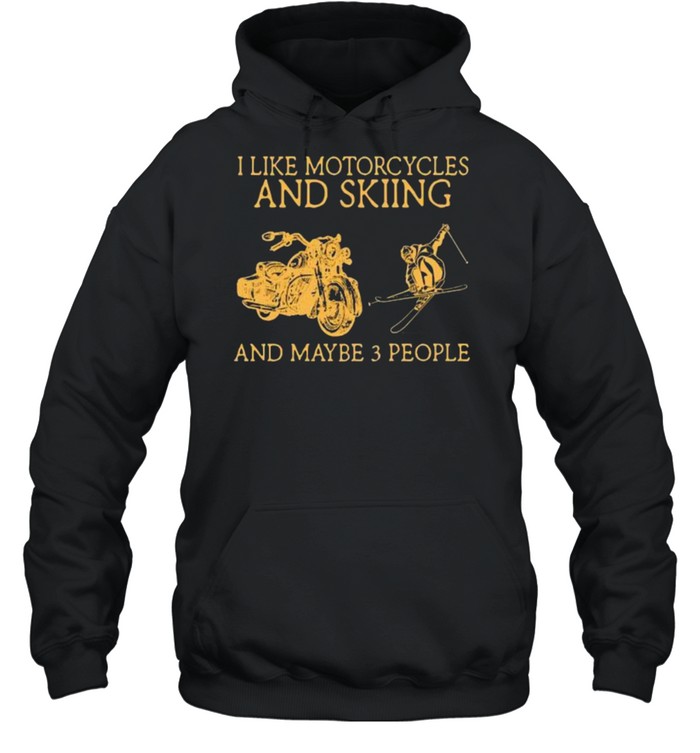 I like motorcycles and skiing and maybe 3 people shirt Unisex Hoodie