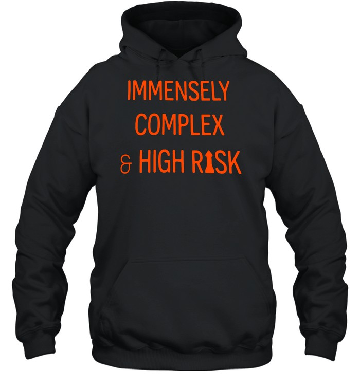 Immensely Complex And High Risk T-shirt Unisex Hoodie