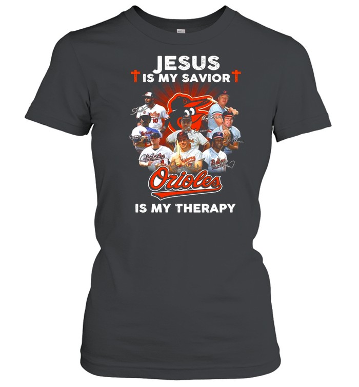 Jesus is my savior Baltimore Orioles is my therapy signatures shirt Classic Women's T-shirt