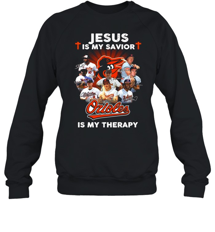 Jesus is my savior Baltimore Orioles is my therapy signatures shirt Unisex Sweatshirt