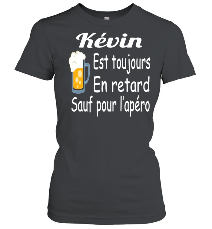 Kevin Est Toujours En Retard Sauf Pour L’apéro T-shirt Classic Women's T-shirt