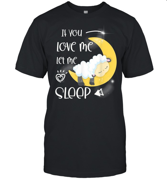 If you love me let me sleep shirt Classic Men's T-shirt