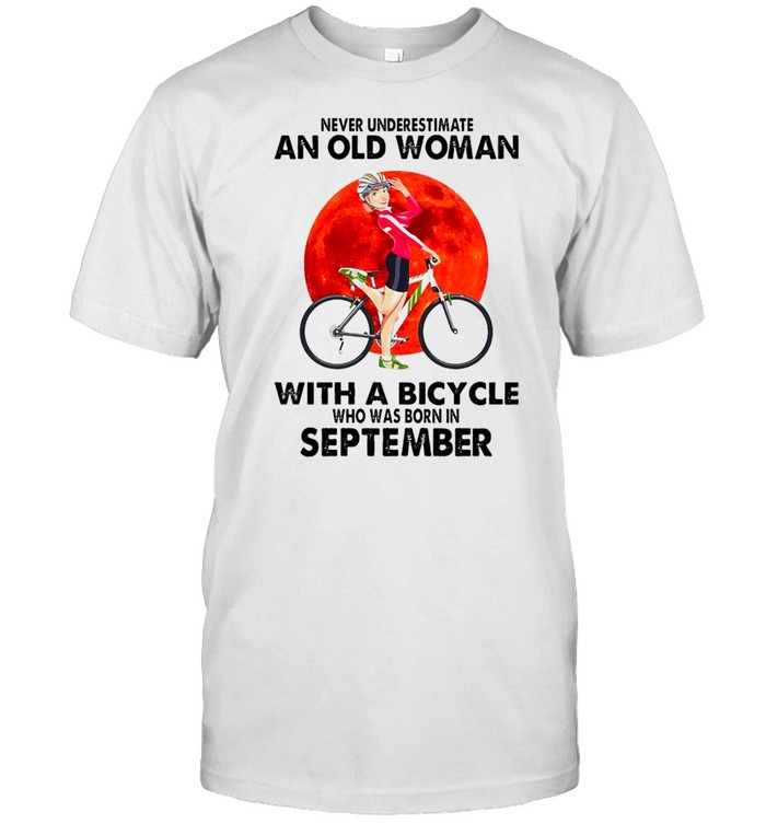 Never Underestimate An Old Woman With A Bicycle Who Was Born In September Shirts