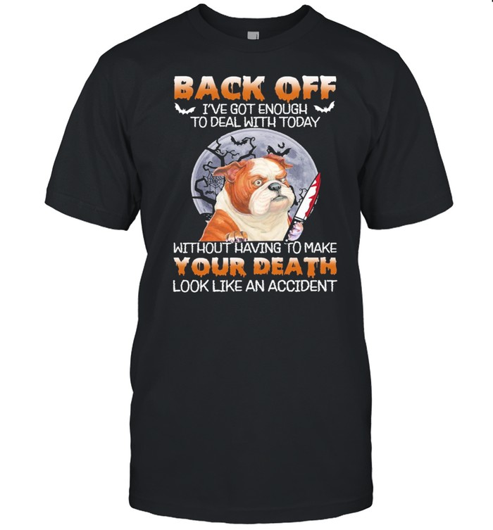 Back Off Ive Got Enough To Deal With Today Bulldog shirt Classic Men's T-shirt