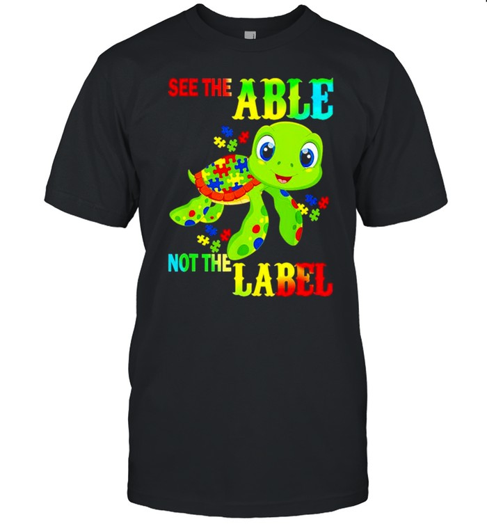 Turtle Autism see the able not the label shirts