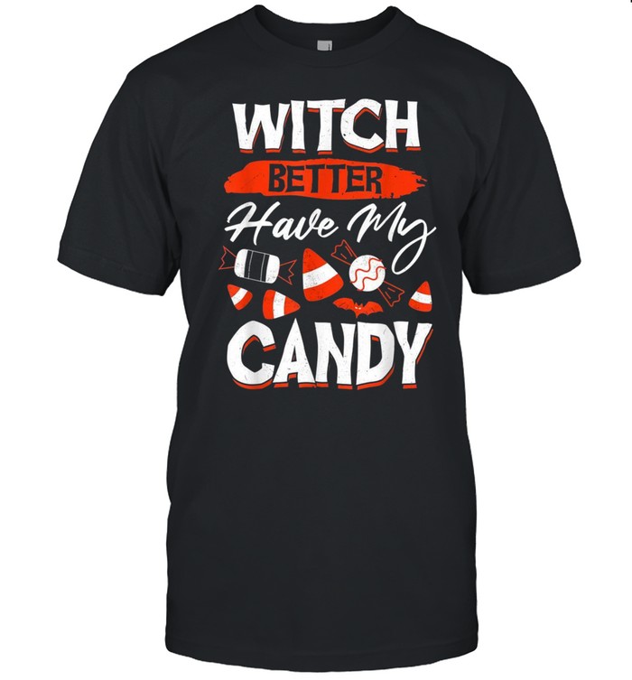 Witch Better Have My Candy For Halloween Party shirt