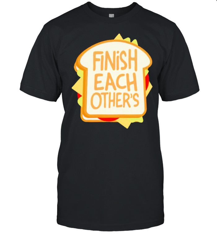 Finish each others’s sandwiches shirts