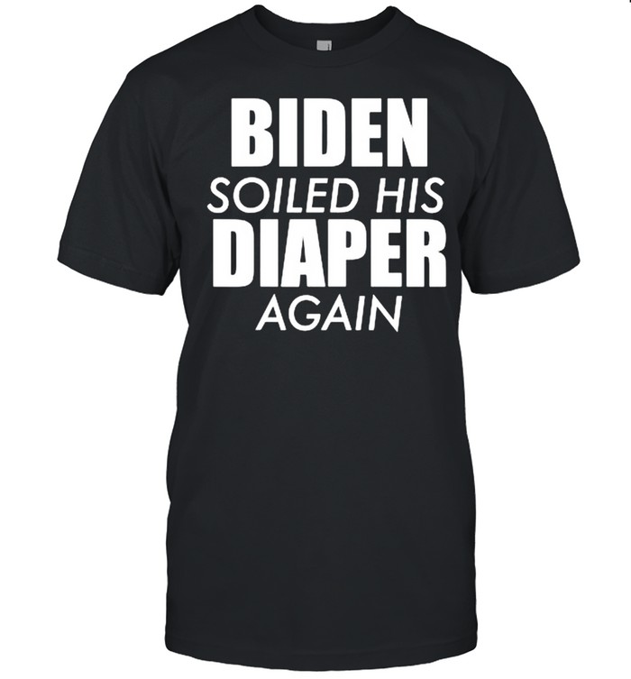 Biden soiled his diaper again shirts