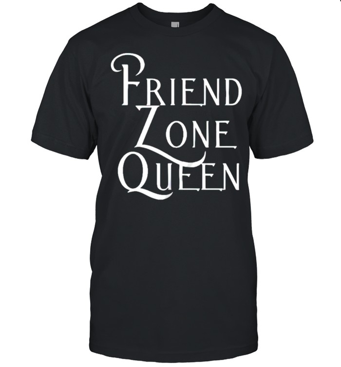 Friend zone queen shirt