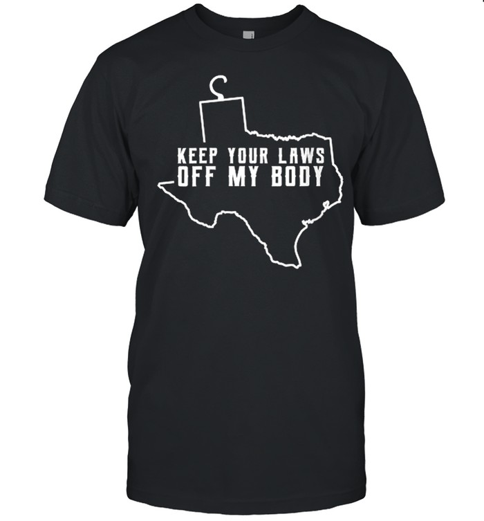 Keep Your Laws Off My Body Texas T-Shirts