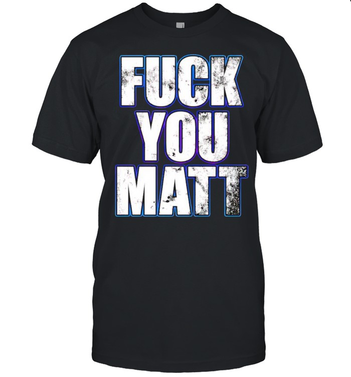 Matt Cardona fuck you matt shirts