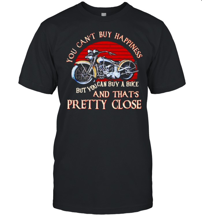 You can’t buy happiness but you can buy a bike and that’s pretty close shirt Classic Men's T-shirt