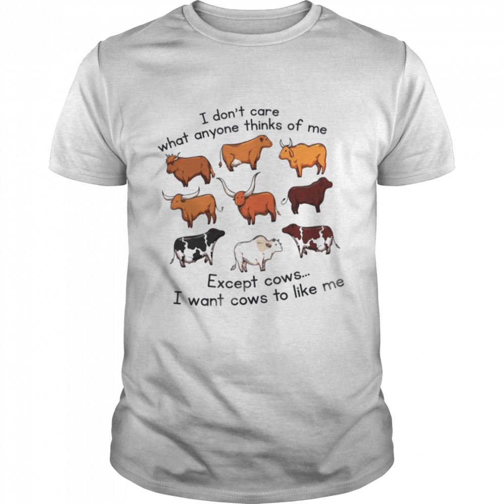 I don’t care what anyone thinks of me except cows i want cows to like me shirt Classic Men's T-shirt