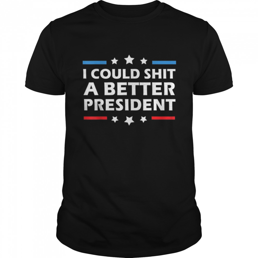 Mens I Could Shit A Better President Political shirt Classic Men's T-shirt