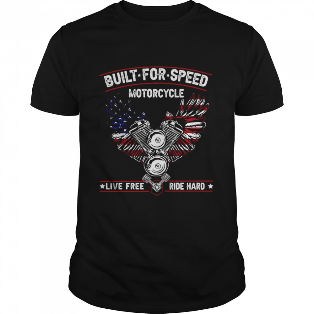 Built For Speed Motorcycle Live Free Ride Hard T-shirts