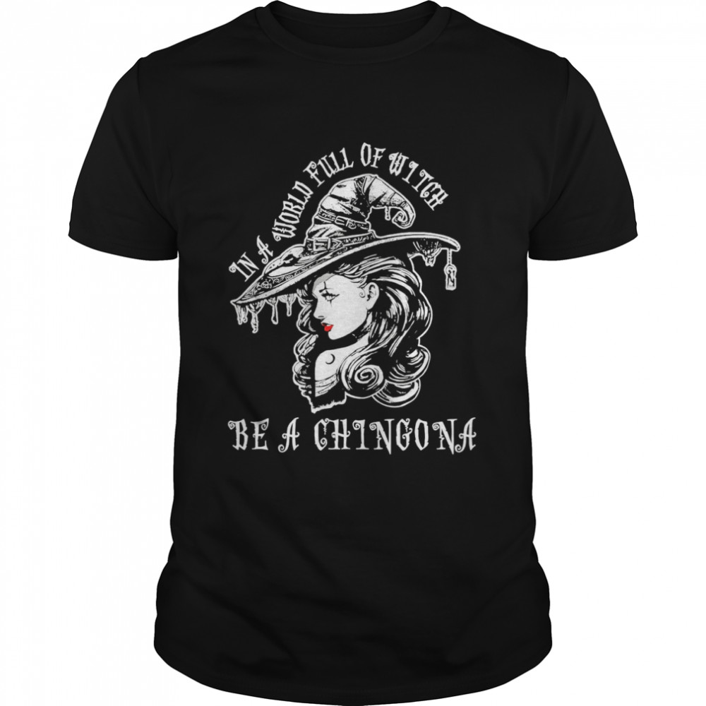 in a world full of witch be a chingona shirt Classic Men's T-shirt