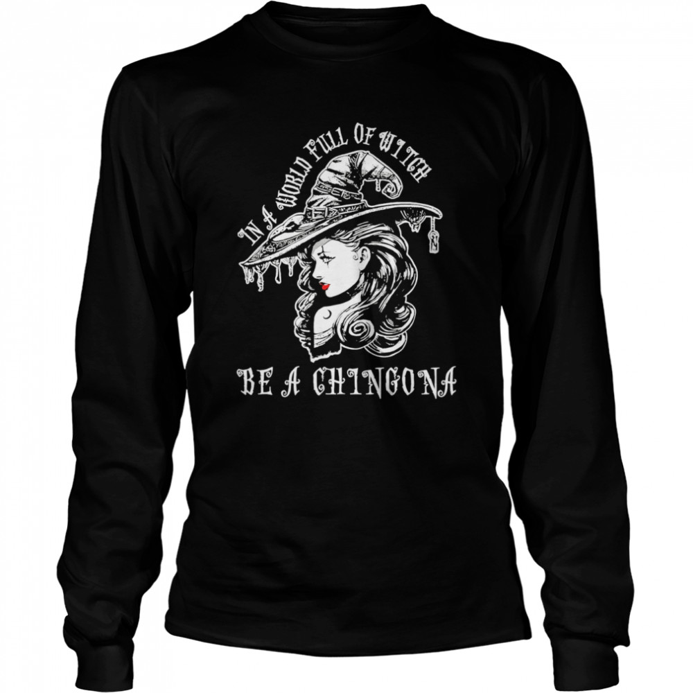 in a world full of witch be a chingona shirt Long Sleeved T-shirt