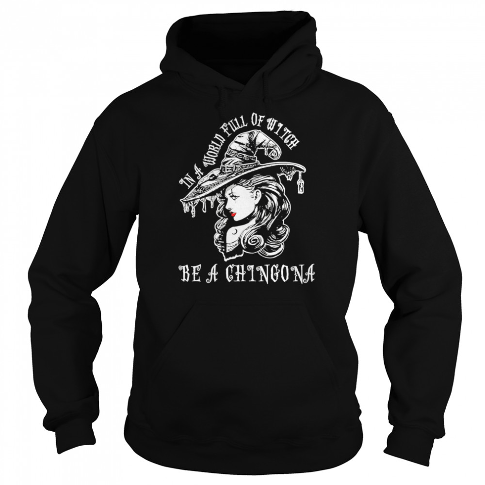 in a world full of witch be a chingona shirt Unisex Hoodie
