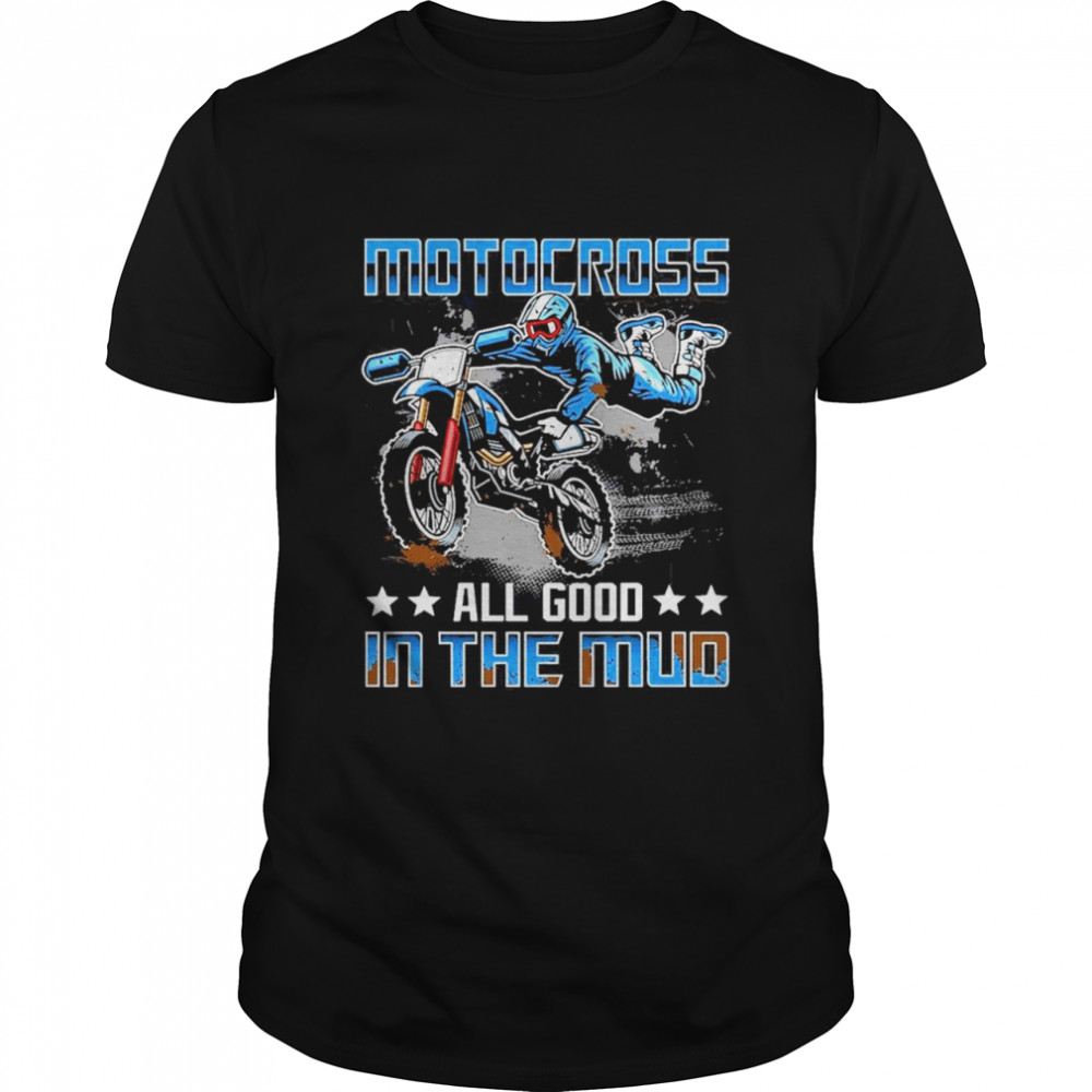 motocross all good in the mud shirt