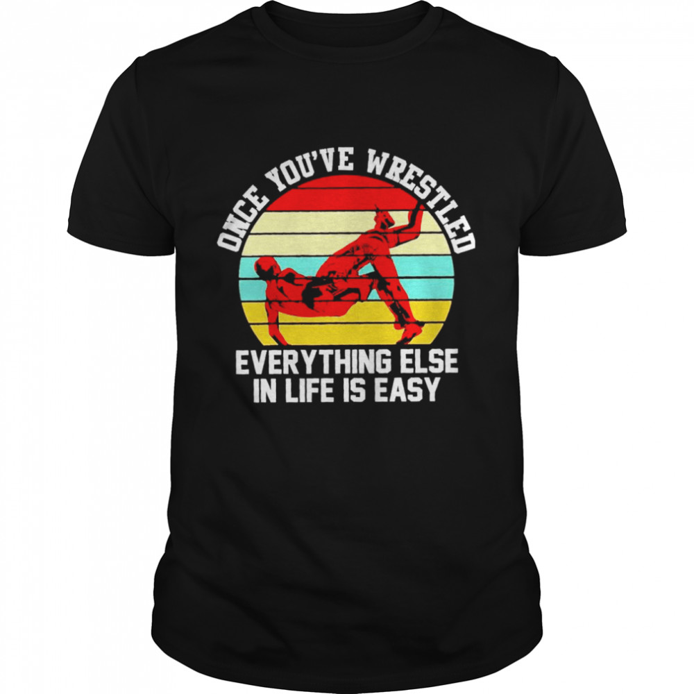 once youve wrestled everything else in life is easy vintage shirt Classic Men's T-shirt