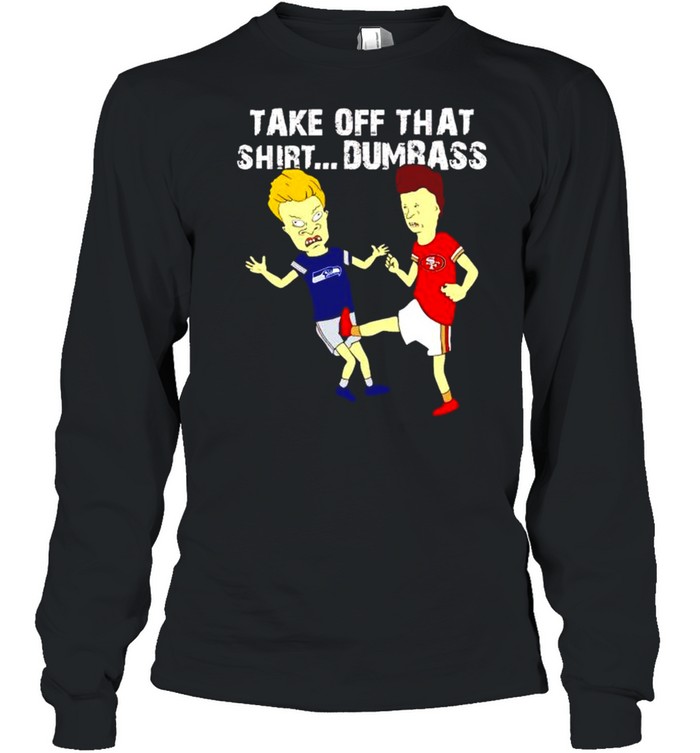 Beavis Butt-Head 49ers kick Seahawks take off that shirt Long Sleeved T-shirt