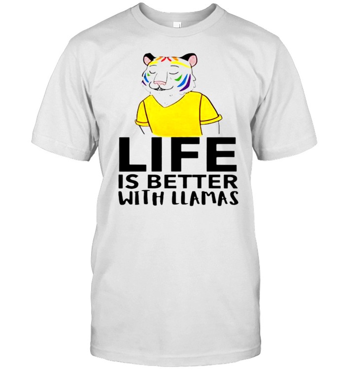 Tiger life is better with llamas shirts