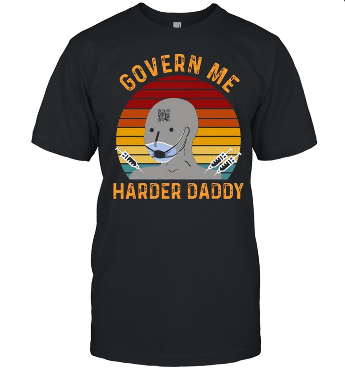 Vaccine Mask Govern Me Harder Daddy Vintage Shirt