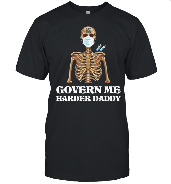 Vaccine Skeleton Face Mask Govern Me Harder Daddy Shirt