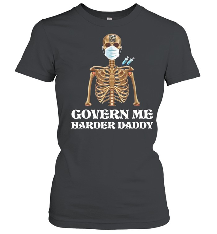 Vaccine Skeleton Face Mask Govern Me Harder Daddy  Classic Women's T-shirt