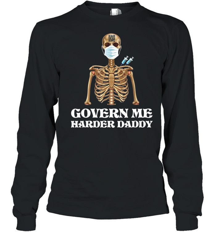 Vaccine Skeleton Face Mask Govern Me Harder Daddy  Long Sleeved T-shirt