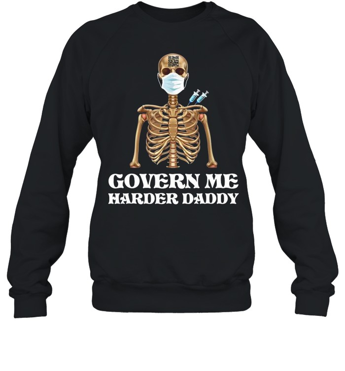 Vaccine Skeleton Face Mask Govern Me Harder Daddy  Unisex Sweatshirt