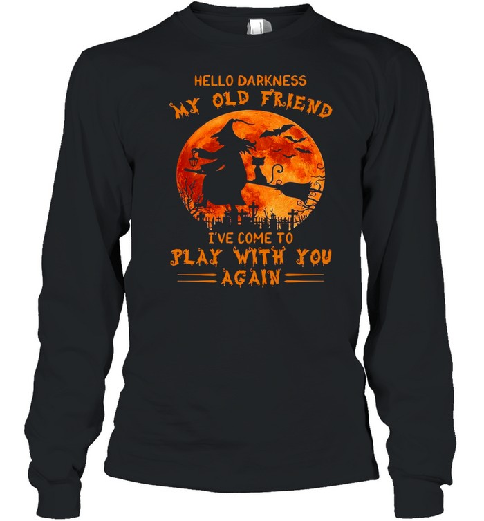 Witch and Cat hello darkness my old friend I’ve come to play with you again Halloween shirt Long Sleeved T-shirt