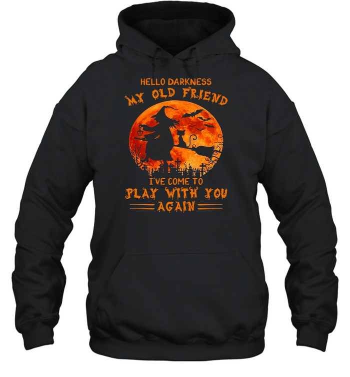 Witch and Cat hello darkness my old friend I’ve come to play with you again Halloween shirt Unisex Hoodie