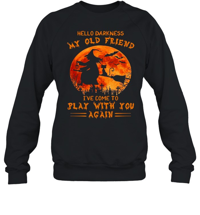 Witch and Cat hello darkness my old friend I’ve come to play with you again Halloween shirt Unisex Sweatshirt